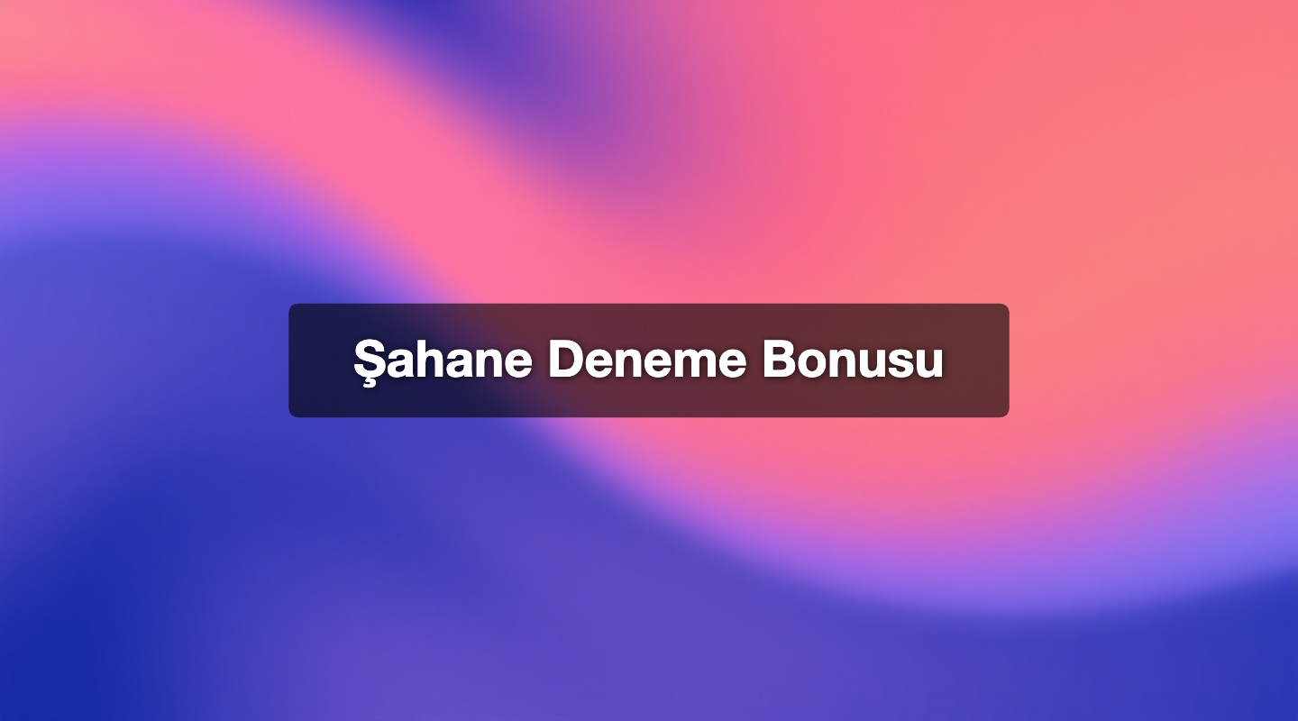 Şahane Deneme Bonusu